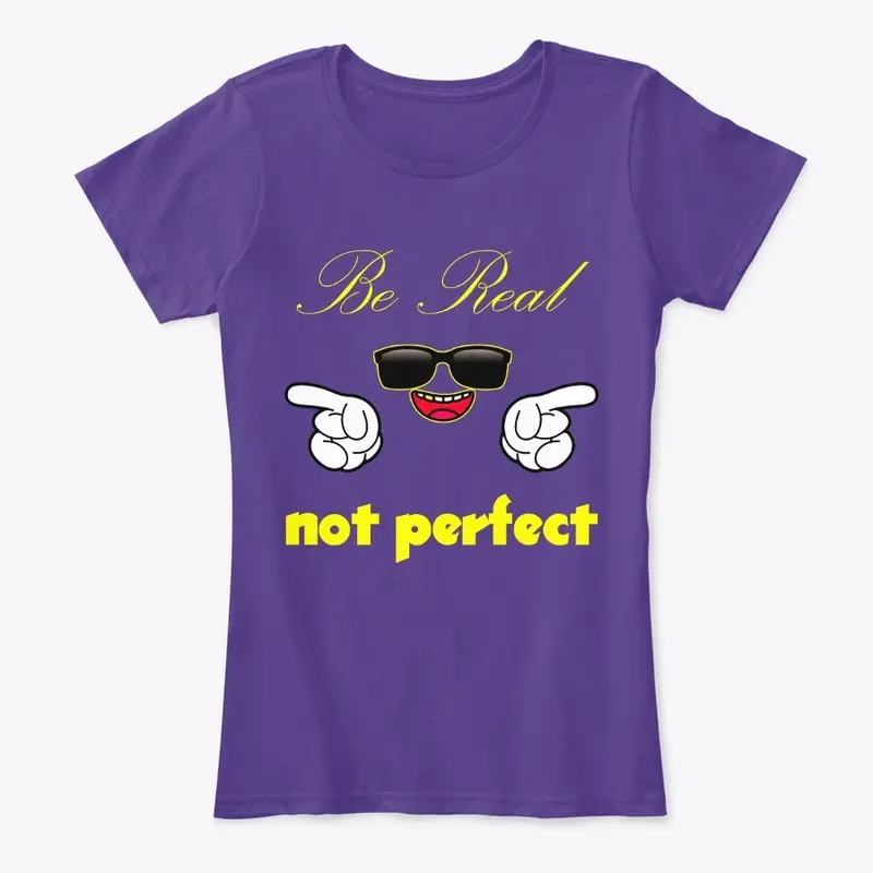 Be Real, Not Perfect!